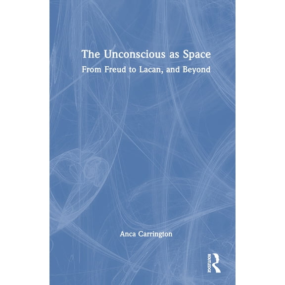 The Unconscious as Space: From Freud to Lacan, and Beyond, (Hardcover)