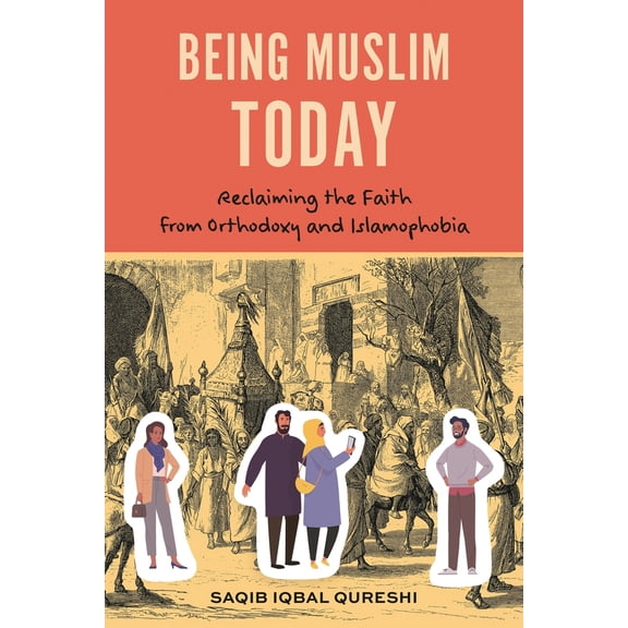 Pre-Owned Being Muslim Today: Reclaiming the Faith from Orthodoxy and Islamophobia (Paperback) 1538189321 9781538189320