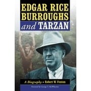 Edgar Rice Burroughs and Tarzan: A Biography of the Author and His Creation (Paperback)