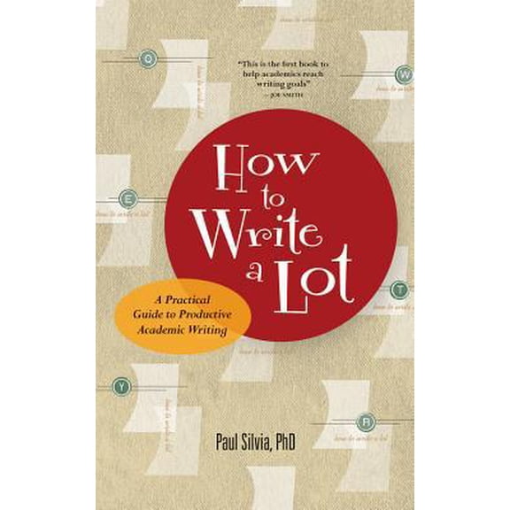 Pre-Owned How to Write a Lot: A Practical Guide to Productive Academic Writing (Paperback) 1591477433 9781591477433