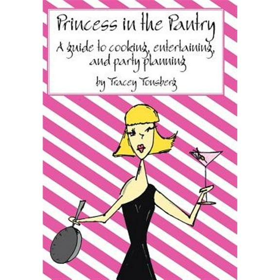 Princess in the Pantry: A Guide to Cooking, Entertaining, and Party Planning