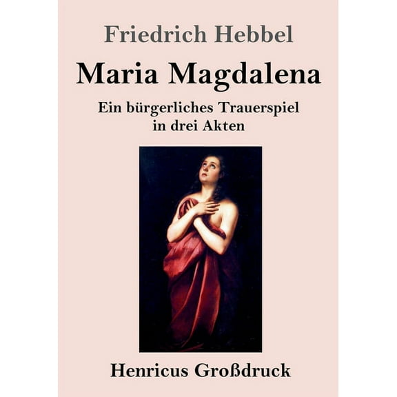 Maria Magdalena (Großdruck) : Ein bürgerliches Trauerspiel in drei Akten (Paperback)