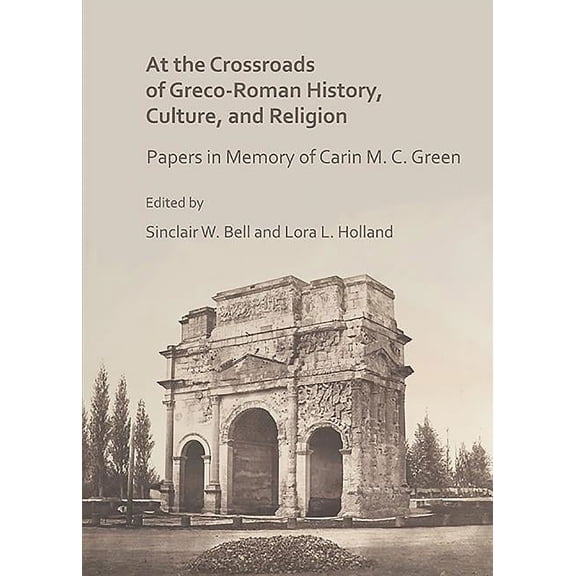 At the Crossroads of Greco-Roman History, Culture, and Religion: Papers in Memory of Carin M. C. Green (Paperback)