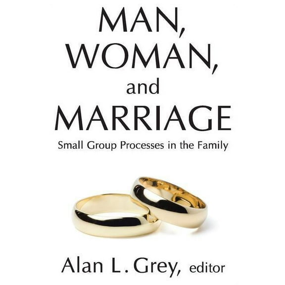 Man, Woman, and Marriage: Small Group Processes in the Family, (Paperback)