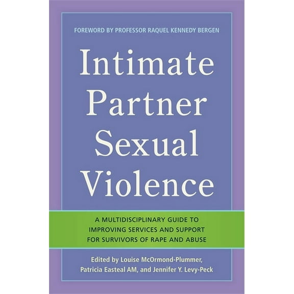 Intimate Partner Sexual Violence: A Multidisciplinary Guide to Improving Services and Support for Survivors of Rape and , (Paperback)