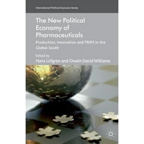 International Political Economy The New Political Economy of Pharmaceuticals: Production, Innovation and Trips in the Global South, (Paperback)