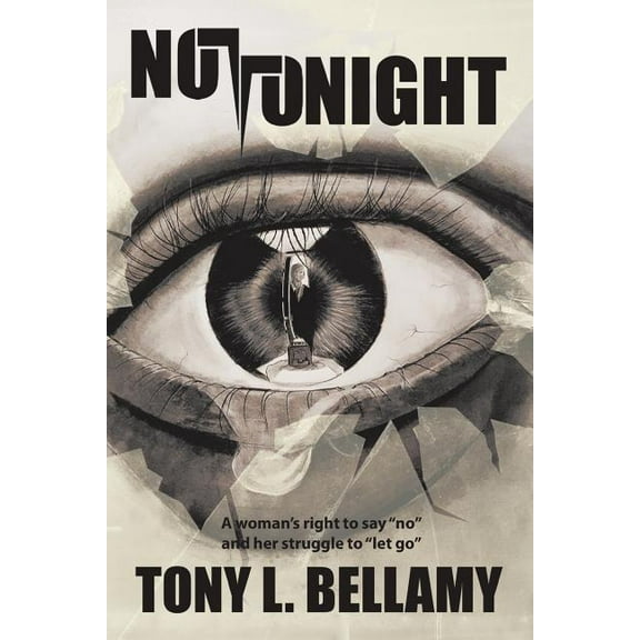 Not Tonight: A woman's right to say "no" and her struggle to "let go"., (Paperback)