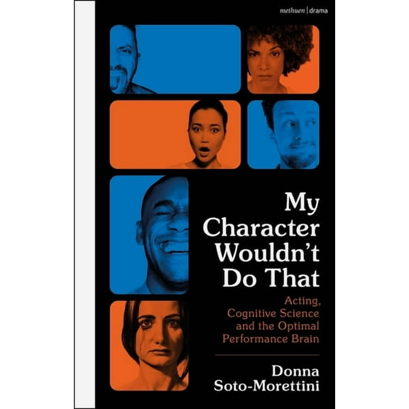 My Character Wouldn't Do That: Acting, Cognitive Science and the Optimal Performance Brain, (Hardcover)
