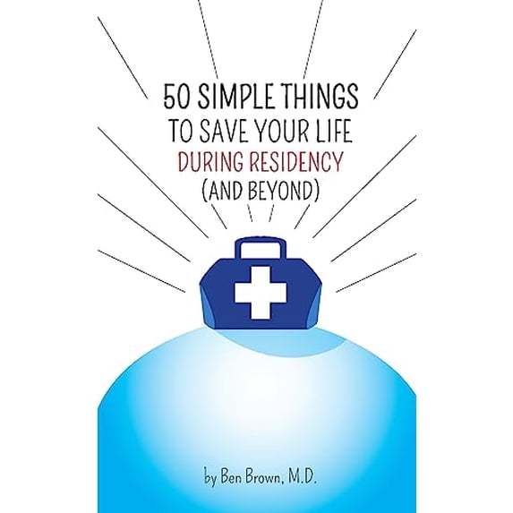 Pre-Owned 50 Simple Things to Save Your Life During Residency: (and Beyond) (Paperback) 1941587003 9781941587003