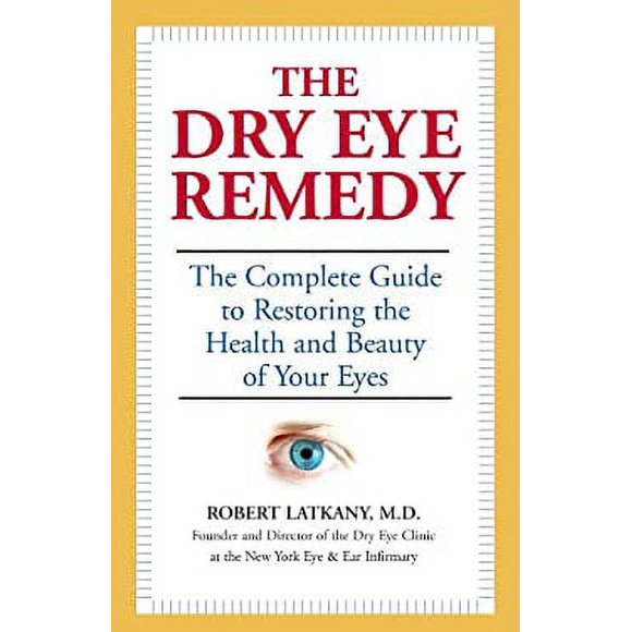 The Dry Eye Remedy : The Complete Guide to Restoring the Health and Beauty of Your Eyes 9781578262427 Used / Pre-owned