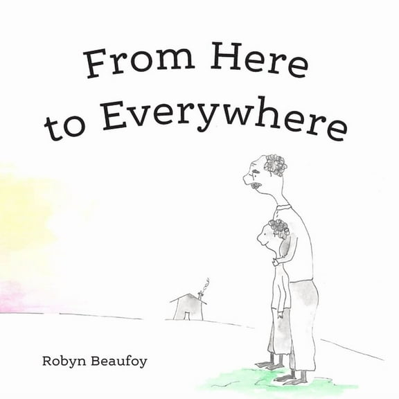 From Here to Everywhere: A story for children, and their grown-ups., (Paperback)