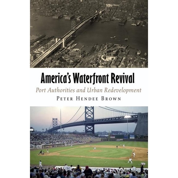 City in the Twenty-First Century America's Waterfront Revival: Port Authorities and Urban Redevelopment, (Hardcover)