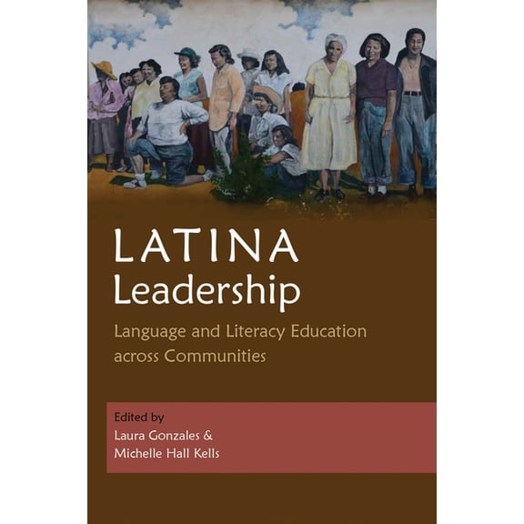 Writing, Culture, and Community Practice Latina Leadership: Language and Literacy Education Across Communities, (Paperback)