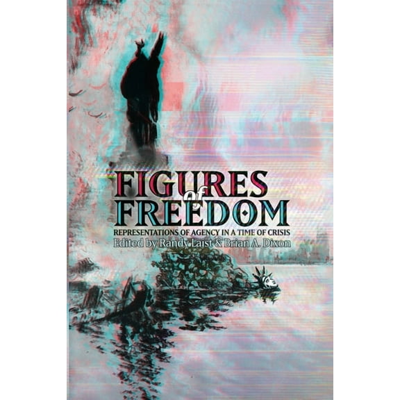 Figures of Freedom: Representations of Agency in a Time of Crisis, (Paperback)