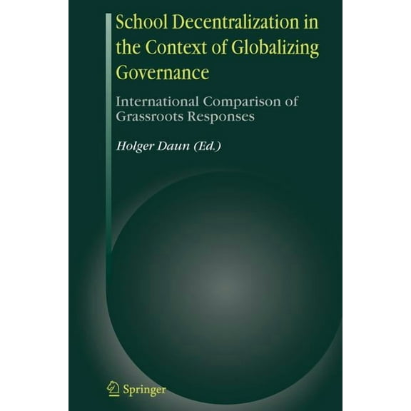 School Decentralization in the Context of Globalizing Governance: International Comparison of Grassroots Responses, (Paperback)