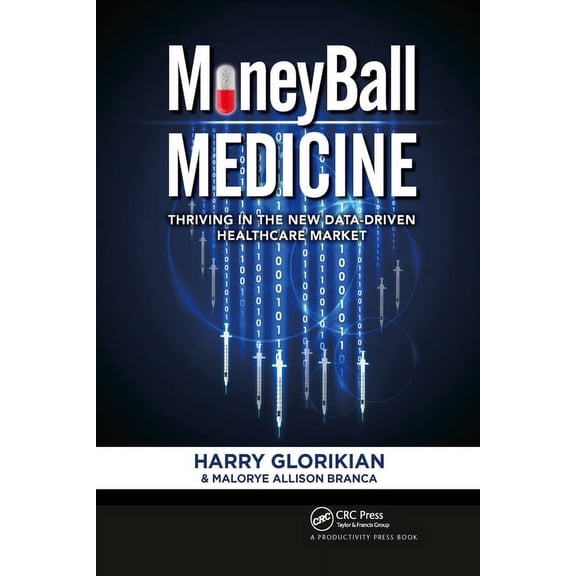 MoneyBall Medicine: Thriving in the New Data-Driven Healthcare Market, (Paperback)