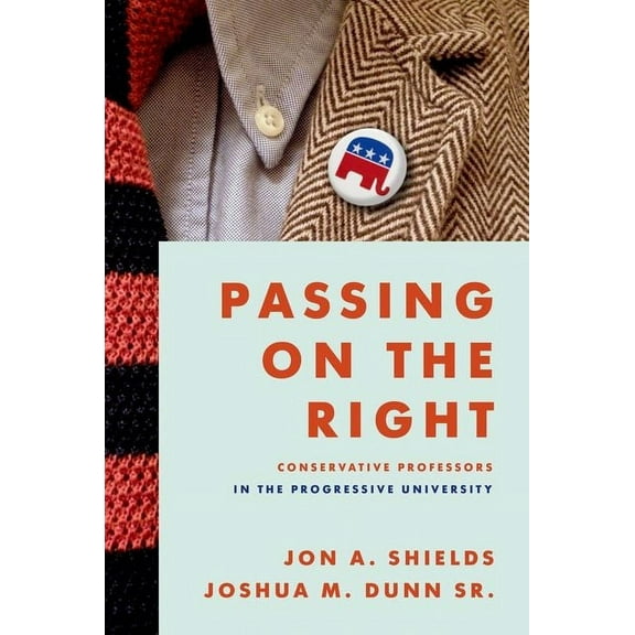 Passing on the Right: Conservative Professors in the Progressive University