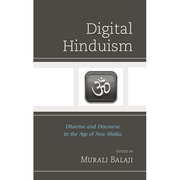 Explorations in Indic Traditions: Theolo Digital Hinduism: Dharma and Discourse in the Age of New Media, (Hardcover)
