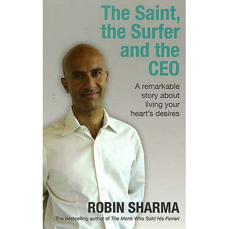 The Saint, The Surfer and The CEO: A Remarkable Story About Living Your Heart's Desires