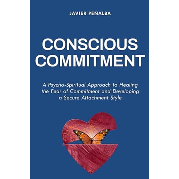 Pre-Owned Conscious Commitment: A Psycho-Spiritual Approach to Healing the Fear of Commitment and Developing a Secure Attachment Style, 9783000780080, 3000780084, Paperback,