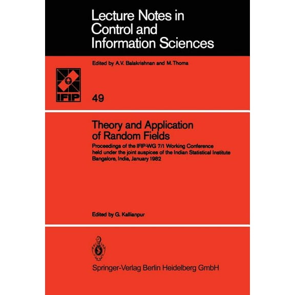 Lecture Notes in Control and Information Theory and Application of Random Fields: Proceedings of the Ifip-Wg 7/1 Working Conference Held Under the Joint Auspices, Book 49, (Paperback)