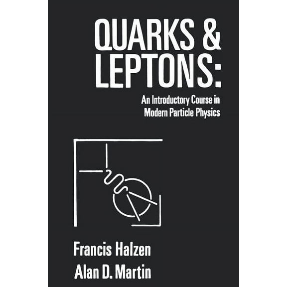 Quarks and Leptones: An Introductory Course in Modern Particle Physics, (Paperback)