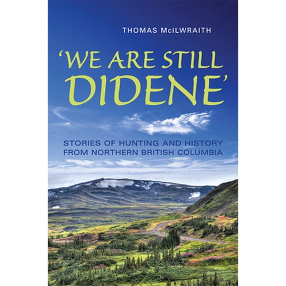Pre-Owned 'We Are Still Didene': Stories of Hunting and History from Northern British Columbia (Paperback) 1442611731 9781442611733