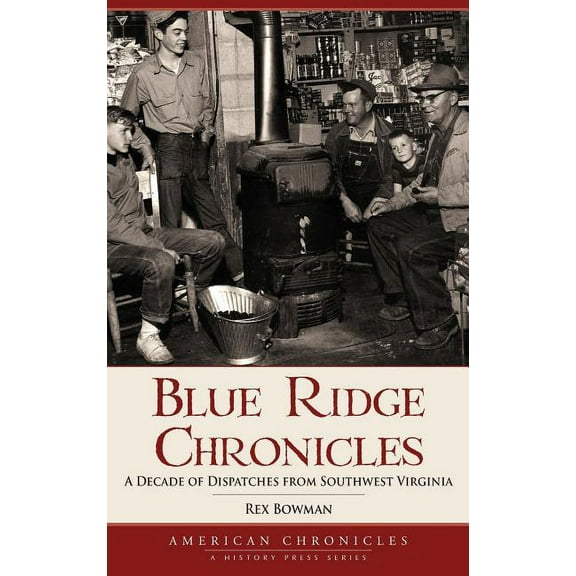Blue Ridge Chronicles: A Decade of Dispatches from Southwest Virginia (Hardcover)