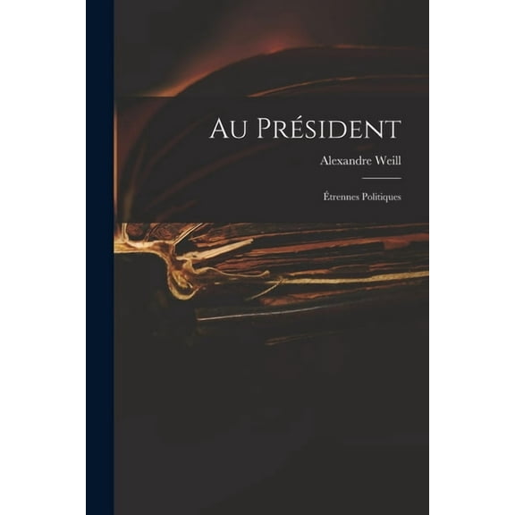 Au Président: Étrennes Politiques (Paperback)