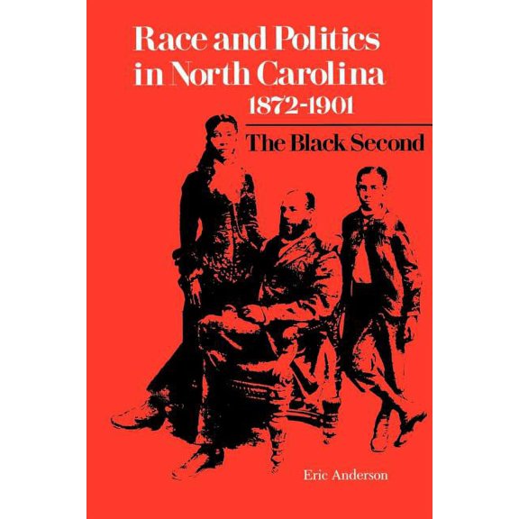 Race and Politics in North Carolina, 1872-1901: The Black Second, (Paperback)