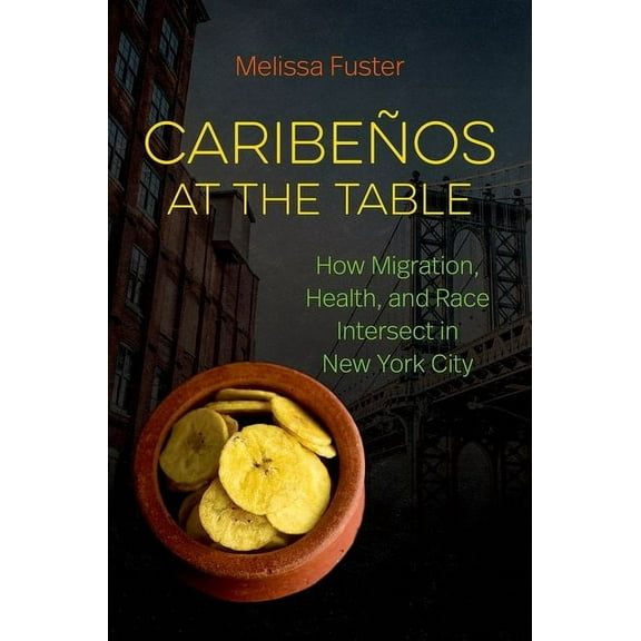 Caribeños at the Table: How Migration, Health, and Race Intersect in New York City, (Paperback)