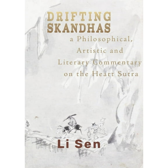 Drifting Skandhas: A Philosophical, Artistic and Literary Commentary on the Heart Sutra, (Paperback)