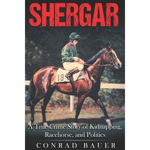 Pre-Owned Shergar: A True Crime Story of Kidnapping, Racehorse and Politics