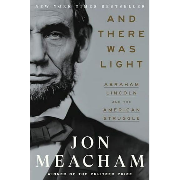 Pre-Owned And There Was Light: Abraham Lincoln and the American Struggle (Hardcover) 0553393960 9780553393965
