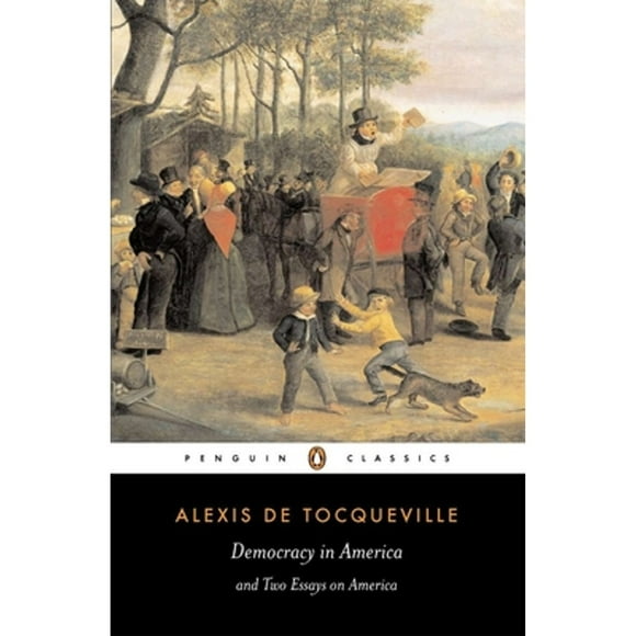 Pre-Owned Democracy in America and Two Essays on America (Paperback 9780140447606) by Alexis De Tocqueville, Gerald Bevan, Isaac Kramnick