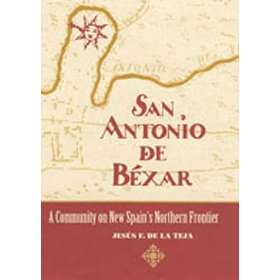 San Antonio de Béxar: A Community on New Spain's Northern Frontier, (Paperback)