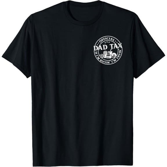 Dad Tax If I'M Buyin' I'M Tryin' Father'S Day Men T-Shirt