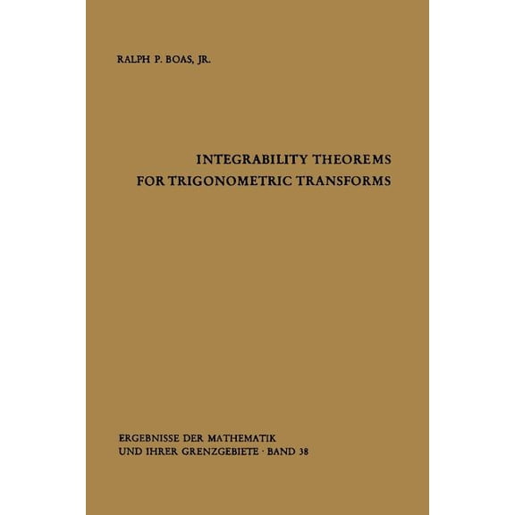 Ergebnisse Der Mathematik Und Ihrer Gren Integrability Theorems for Trigonometric Transforms, Book 38, (Paperback)