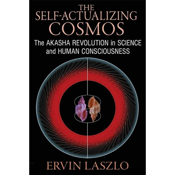 The Self-Actualizing Cosmos : The Akasha Revolution in Science and Human Consciousness (Paperback)