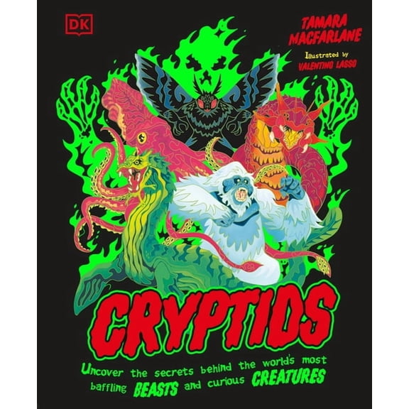 Cryptids: Uncover the Secrets Behind the World's Most Baffling Beasts and Curious Creatures, (Hardcover)
