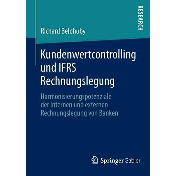 Kundenwertcontrolling Und Ifrs Rechnungslegung: Harmonisierungspotenziale Der Internen Und Externen Rechnungslegung Von , (Paperback)