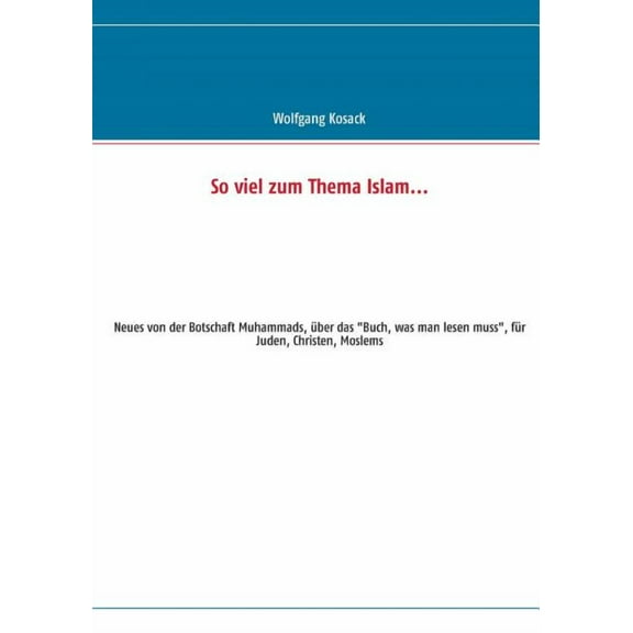 So viel zum Thema Islam: Neues von der Botschaft Muhammads, Ã¼ber das "Buch, was man lesen muss", fÃ¼r Juden, Ch, (Paperback)