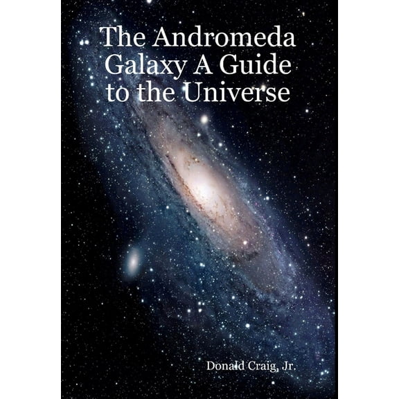 The Andromeda Galaxy A Guide to the Universe, (Hardcover)