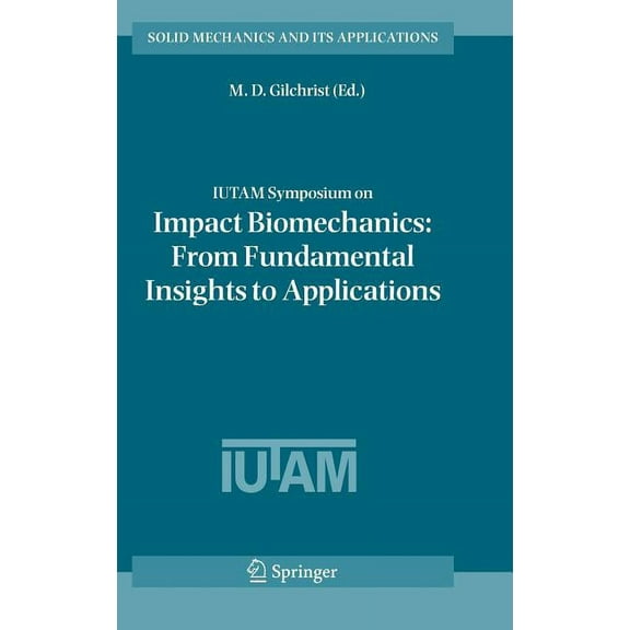 Solid Mechanics and Its Applications Iutam Symposium on Impact Biomechanics: From Fundamental Insights to Applications, Book 124, (Hardcover)