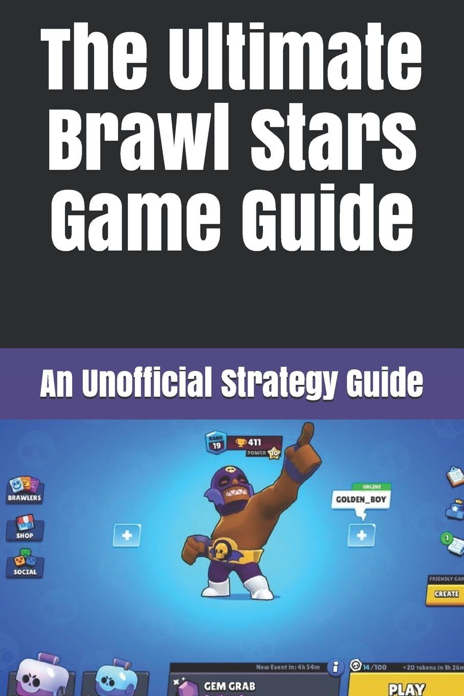 The Ultimate Brawl Stars Game Guide : An Unofficial Strategy Guide ...