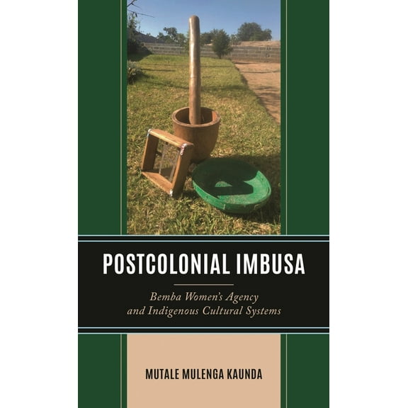 Gender and Sexuality in Africa and the D Postcolonial Imbusa: Bemba Women's Agency and Indigenous Cultural Systems, (Hardcover)