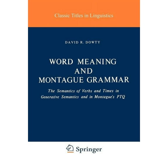 Studies in Linguistics and Philosophy: Word Meaning and Montague Grammar: The Semantics of Verbs and Times in Generative Semantics and in Montague's Ptq (Paperback)
