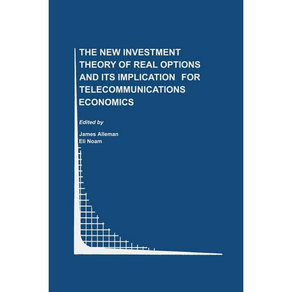 Topics in Regulatory Economics and Polic The New Investment Theory of Real Options and Its Implication for Telecommunications Economics, Book 34, (Paperback)