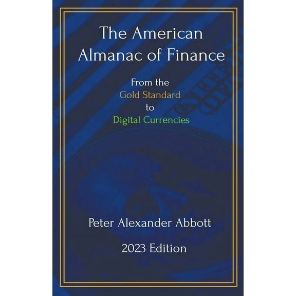 The American Almanac of Finance: From the Gold Standard to Digital Currencies, (Paperback)