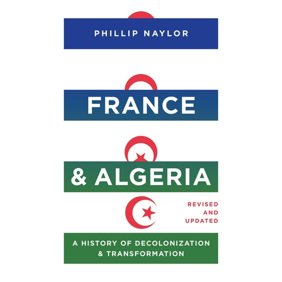 France and Algeria: A History of Decolonization and Transformation, (Hardcover)
